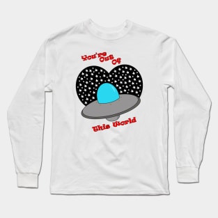 You're Out Of This World Long Sleeve T-Shirt